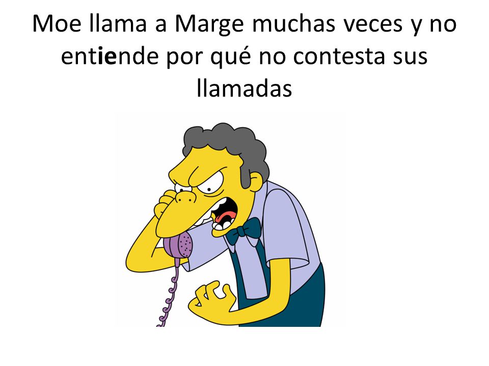 Moe llama a Marge muchas veces y no entiende por qué no contesta sus llamadas