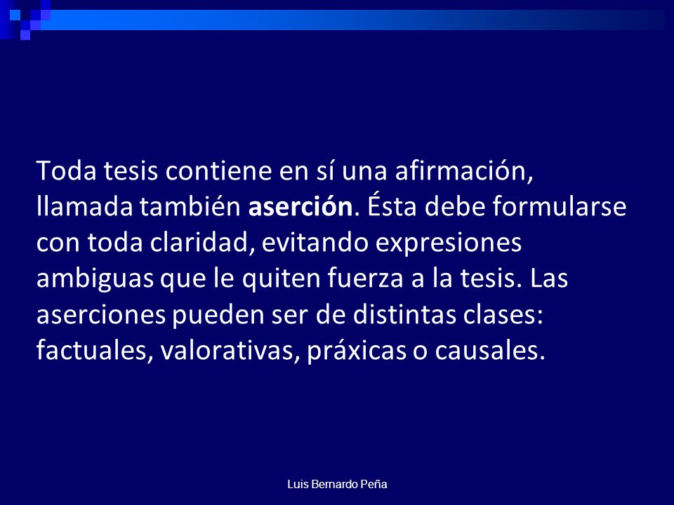 Toda tesis contiene en sí una afirmación, llamada también aserción