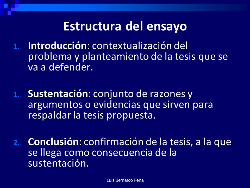 Estructura del ensayo Introducción: contextualización del problema y planteamiento de la tesis que se va a defender.
