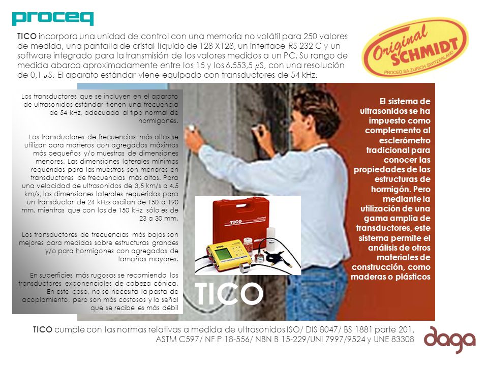 TICO incorpora una unidad de control con una memoria no volátil para 250 valores de medida, una pantalla de cristal líquido de 128 X128, un interface RS 232 C y un software integrado para la transmisión de los valores medidos a un PC. Su rango de medida abarca aproximadamente entre los 15 y los 6.553,5 S, con una resolución de 0,1 S. El aparato estándar viene equipado con transductores de 54 kHz.