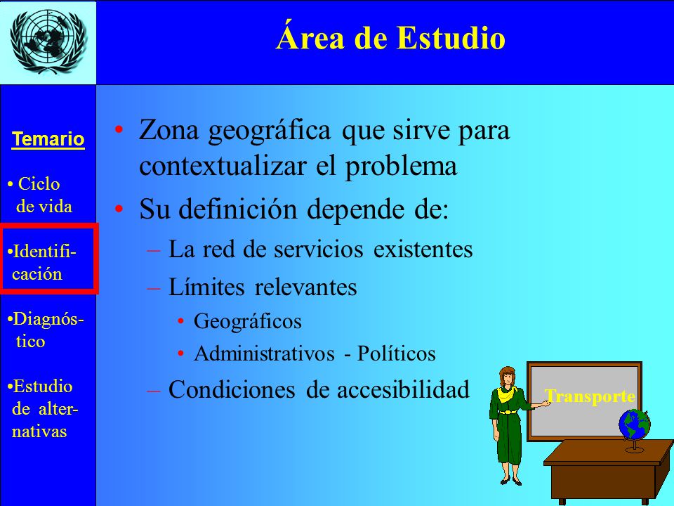 Área de Estudio Zona geográfica que sirve para contextualizar el problema. Su definición depende de: