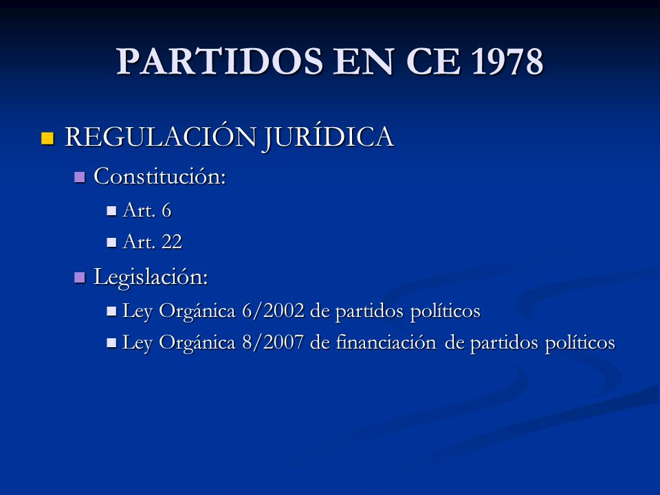 PARTIDOS EN CE 1978 REGULACIÓN JURÍDICA Constitución: Legislación: