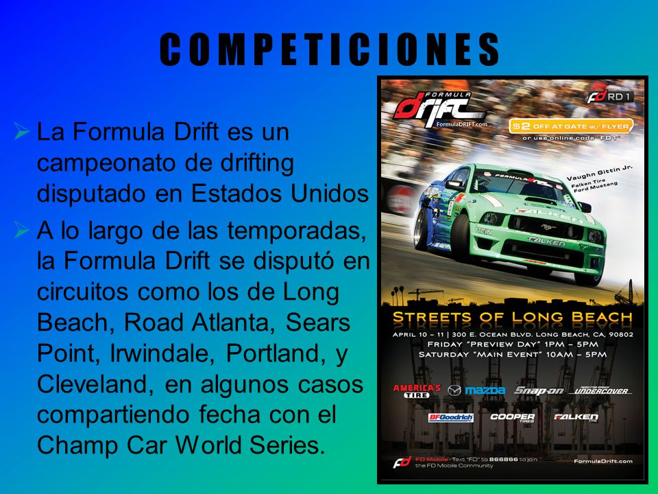 C O M P E T I C I O N E S La Formula Drift es un campeonato de drifting disputado en Estados Unidos.