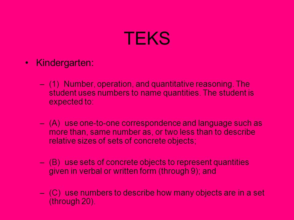 TEKS Kindergarten: (1) Number, operation, and quantitative reasoning. The student uses numbers to name quantities. The student is expected to: