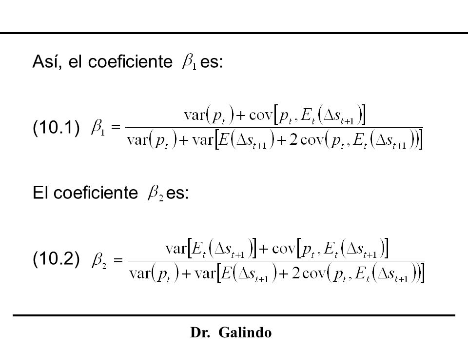 Así, el coeficiente es: (10.1) El coeficiente es: (10.2) Dr. Galindo