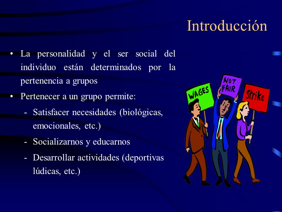 Introducción La personalidad y el ser social del individuo están determinados por la pertenencia a grupos.
