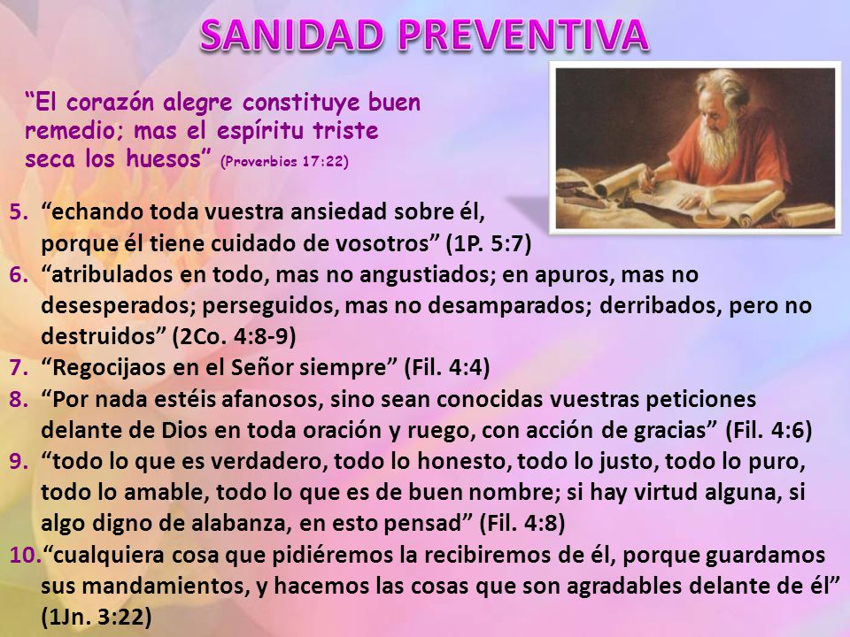 SANIDAD PREVENTIVA El corazón alegre constituye buen remedio; mas el espíritu triste seca los huesos (Proverbios 17:22)