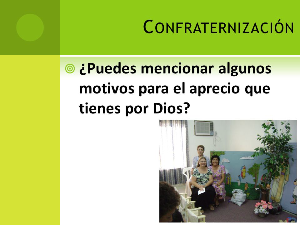 Confraternización ¿Puedes mencionar algunos motivos para el aprecio que tienes por Dios