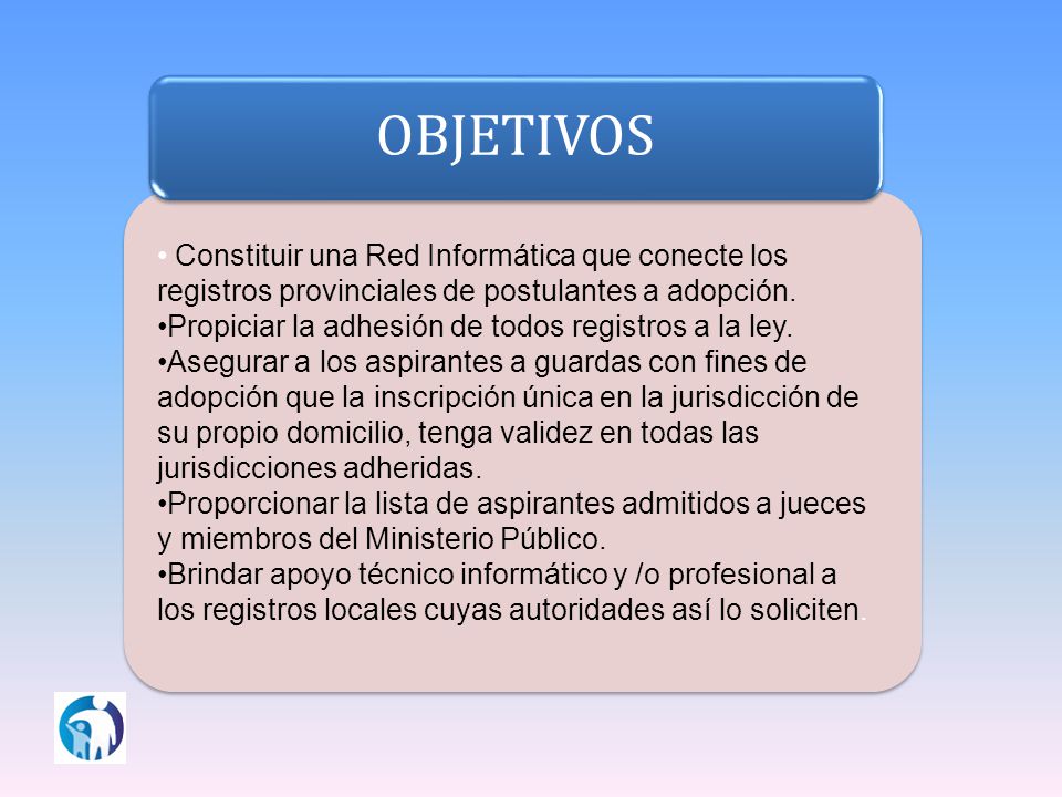 OBJETIVOS Constituir una Red Informática que conecte los registros provinciales de postulantes a adopción.