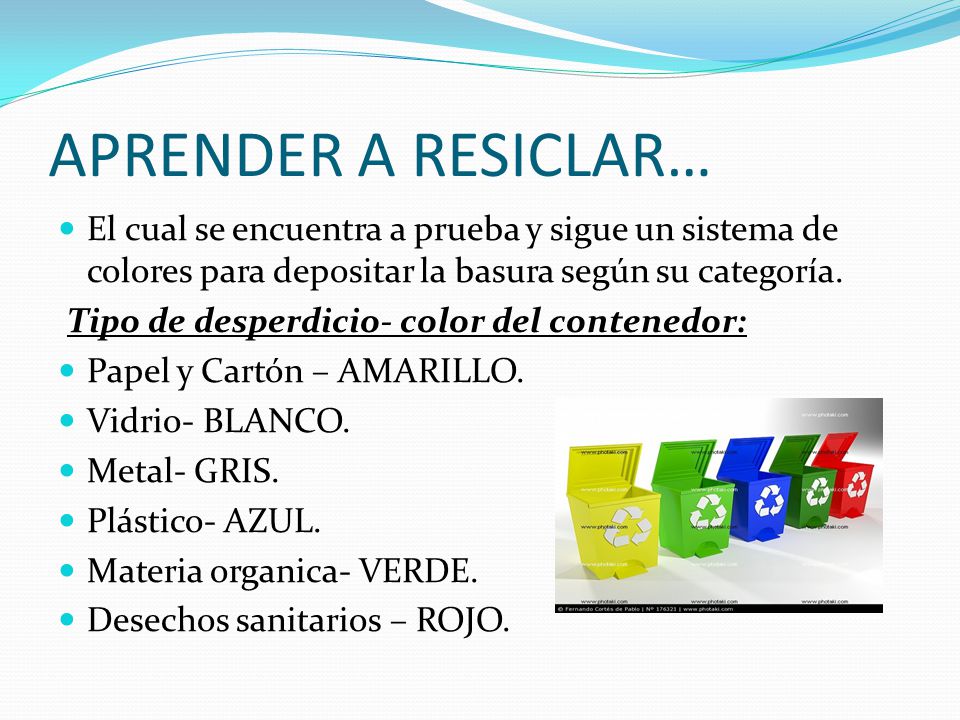 APRENDER A RESICLAR… El cual se encuentra a prueba y sigue un sistema de colores para depositar la basura según su categoría.