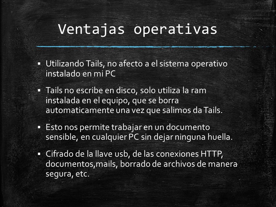 Ventajas operativas Utilizando Tails, no afecto a el sistema operativo instalado en mi PC.