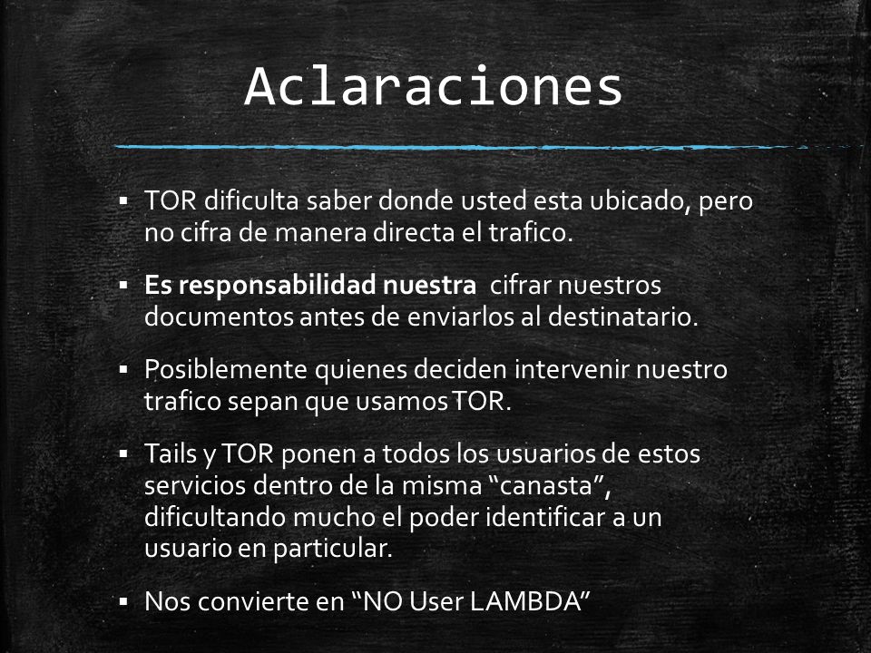 Aclaraciones TOR dificulta saber donde usted esta ubicado, pero no cifra de manera directa el trafico.