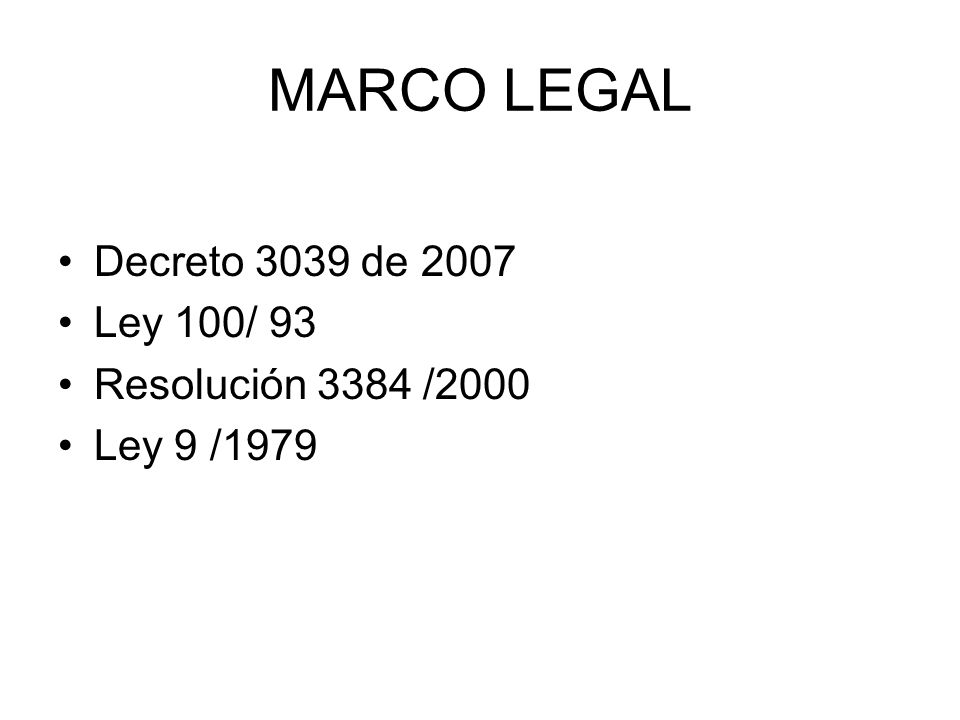 MARCO LEGAL Decreto 3039 de 2007 Ley 100/ 93 Resolución 3384 /2000