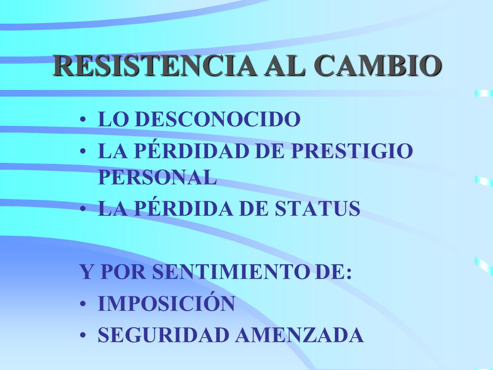 RESISTENCIA AL CAMBIO LO DESCONOCIDO LA PÉRDIDAD DE PRESTIGIO PERSONAL