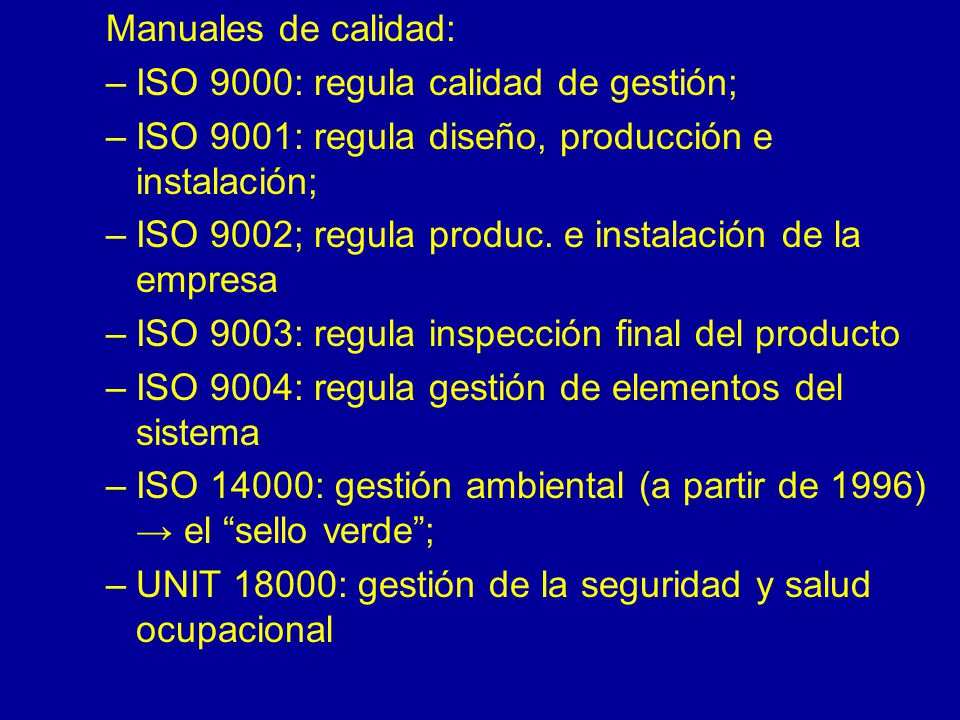 Manuales de calidad: ISO 9000: regula calidad de gestión; ISO 9001: regula diseño, producción e instalación;