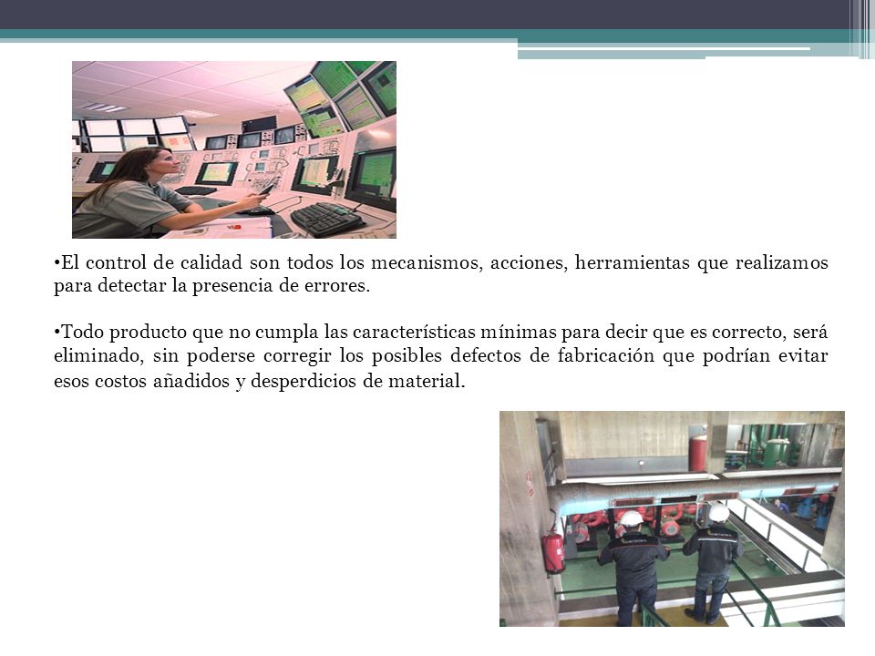 El control de calidad son todos los mecanismos, acciones, herramientas que realizamos para detectar la presencia de errores.