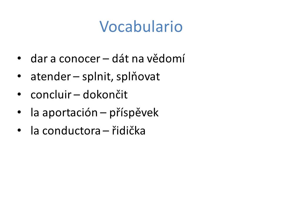 Vocabulario dar a conocer – dát na vědomí atender – splnit, splňovat