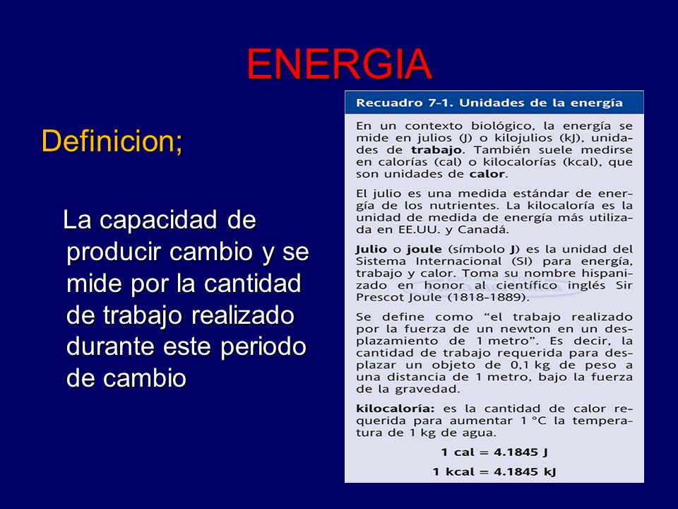 ENERGIA Definicion; La capacidad de producir cambio y se mide por la cantidad de trabajo realizado durante este periodo de cambio.