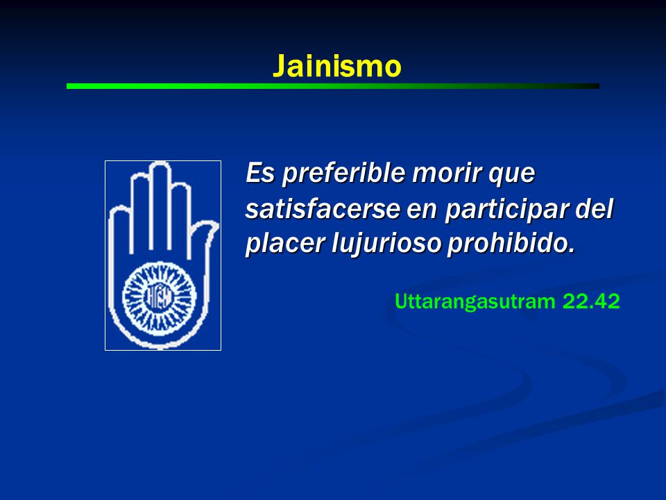 Jainismo Es preferible morir que satisfacerse en participar del placer lujurioso prohibido.
