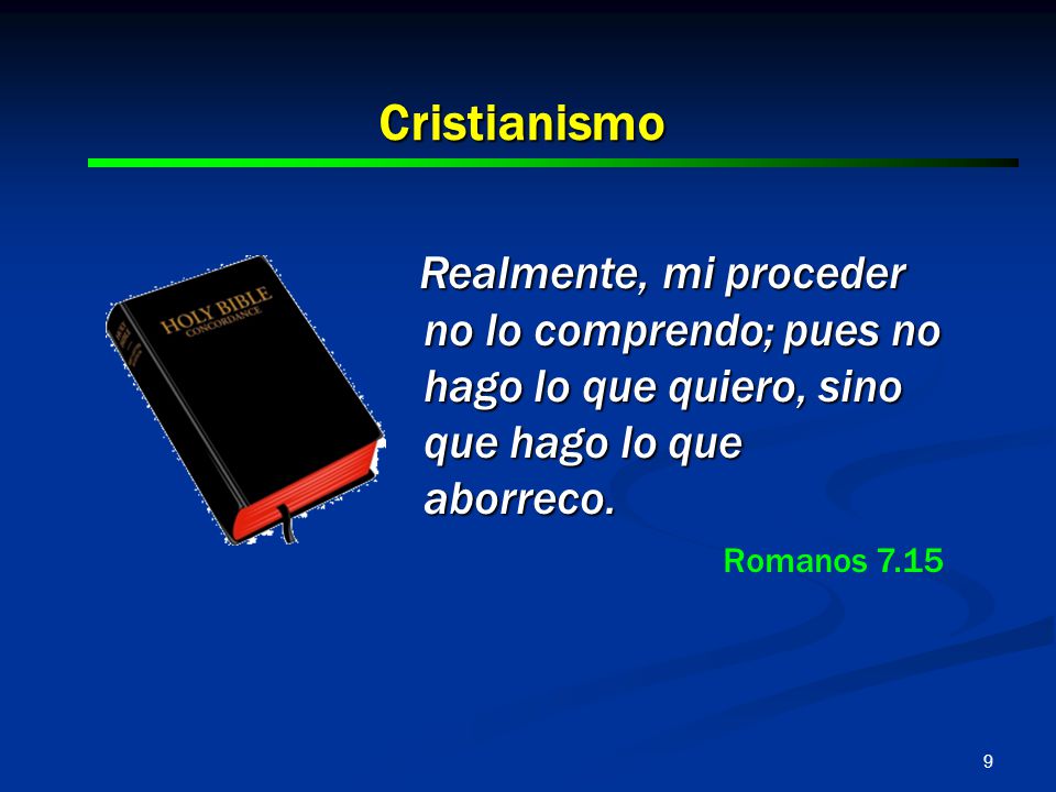 2017/4/6 Cristianismo. Realmente, mi proceder no lo comprendo; pues no hago lo que quiero, sino que hago lo que aborreco.