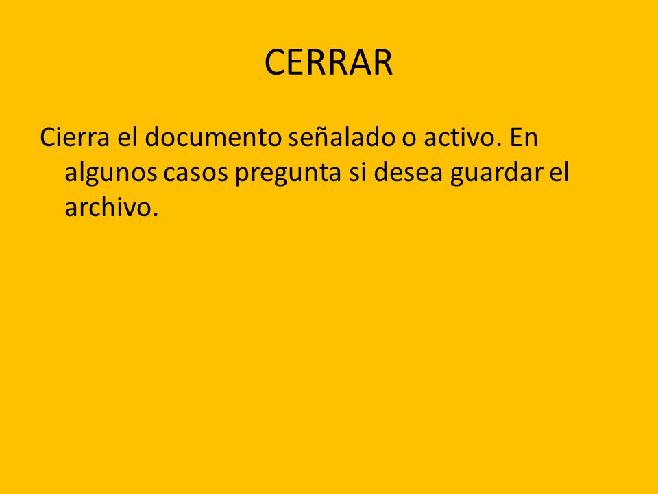 CERRAR Cierra el documento señalado o activo.