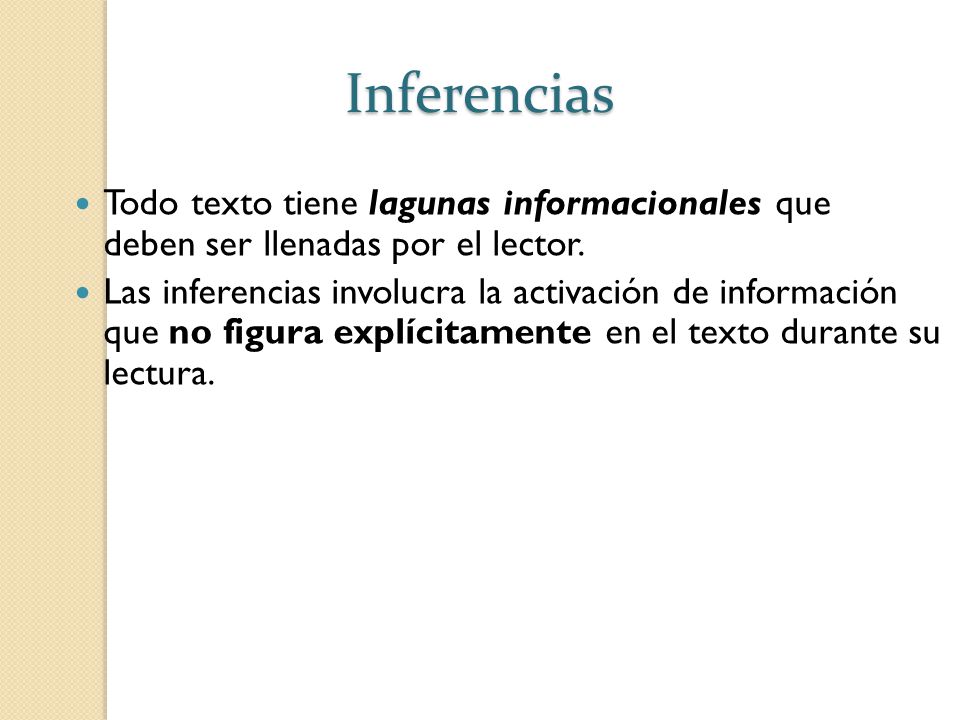 Inferencias Todo texto tiene lagunas informacionales que deben ser llenadas por el lector.