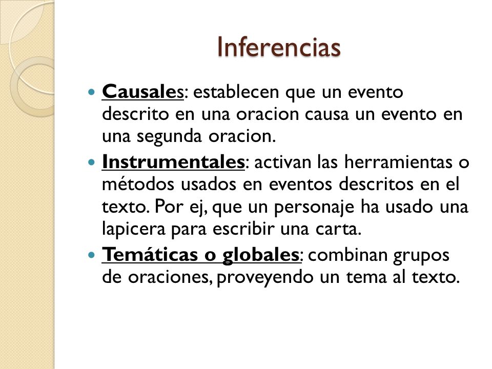 Inferencias Causales: establecen que un evento descrito en una oracion causa un evento en una segunda oracion.