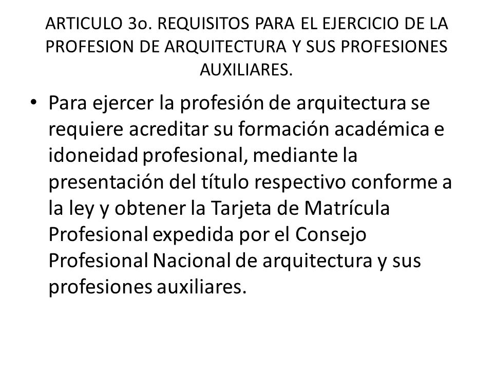 ARTICULO 3o. REQUISITOS PARA EL EJERCICIO DE LA PROFESION DE ARQUITECTURA Y SUS PROFESIONES AUXILIARES.