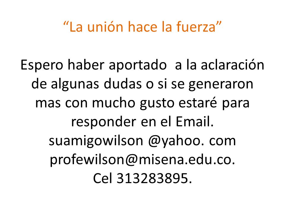 La unión hace la fuerza Espero haber aportado a la aclaración de algunas dudas o si se generaron mas con mucho gusto estaré para responder en el  .