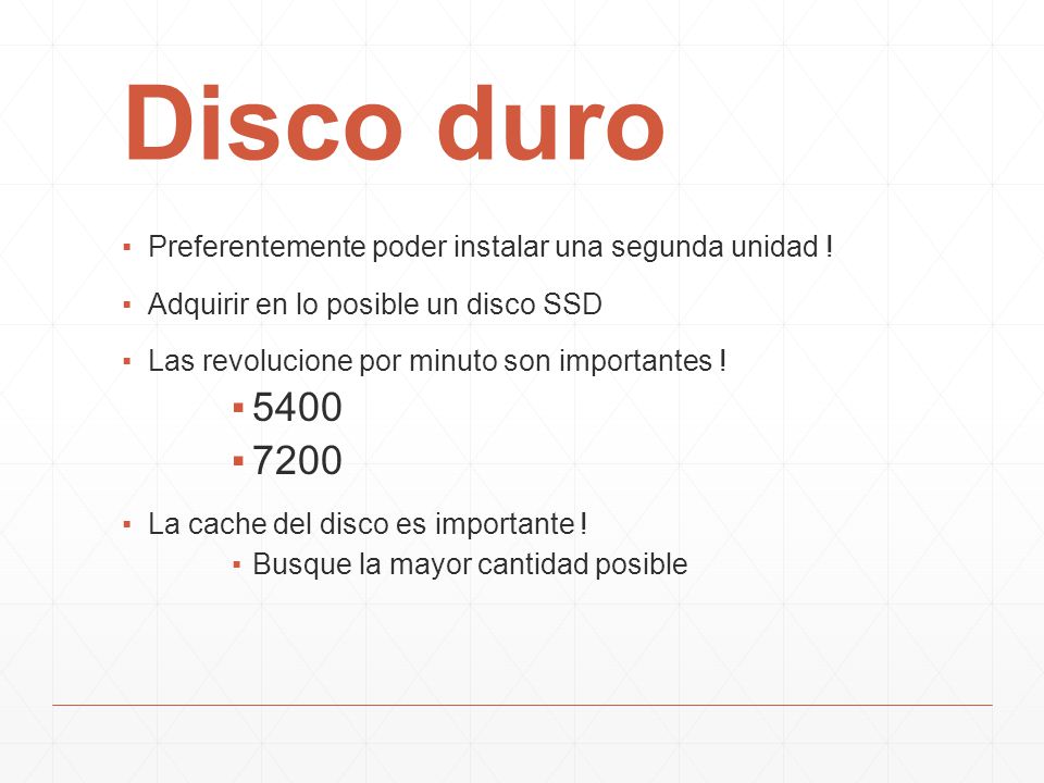 Disco duro Preferentemente poder instalar una segunda unidad ! Adquirir en lo posible un disco SSD.