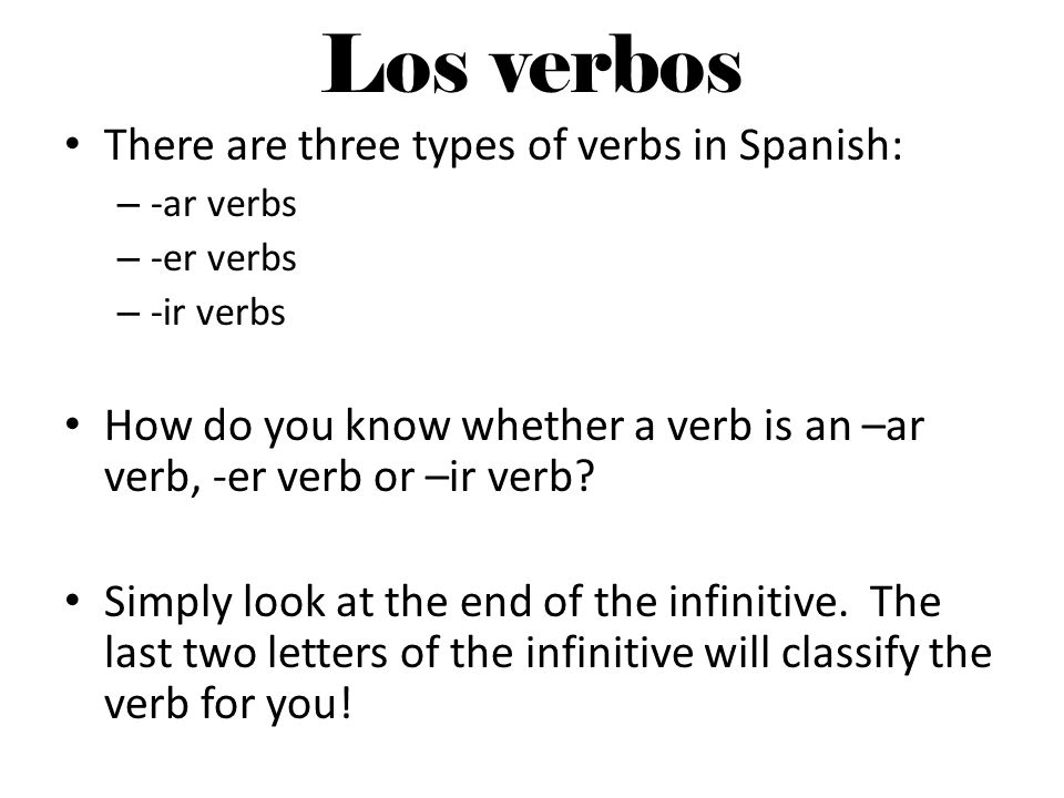 Los verbos There are three types of verbs in Spanish: