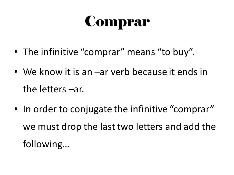 Comprar The infinitive comprar means to buy .