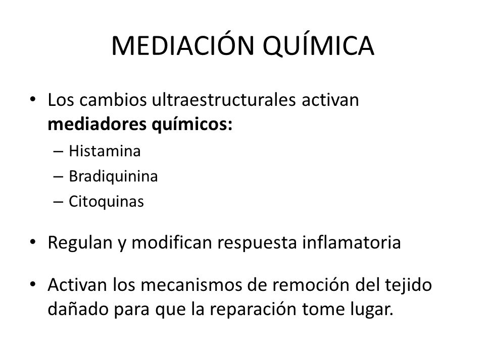 MEDIACIÓN QUÍMICA Los cambios ultraestructurales activan mediadores químicos: Histamina. Bradiquinina.