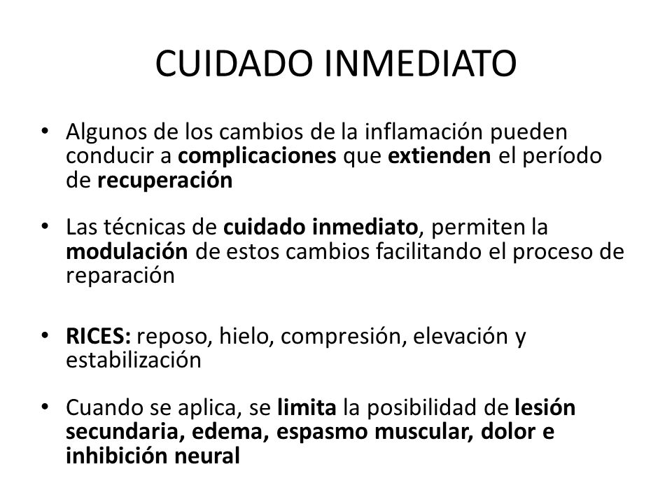 CUIDADO INMEDIATO Algunos de los cambios de la inflamación pueden conducir a complicaciones que extienden el período de recuperación.