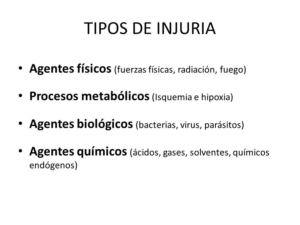 TIPOS DE INJURIA Agentes físicos (fuerzas físicas, radiación, fuego)