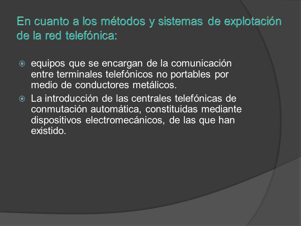 En cuanto a los métodos y sistemas de explotación de la red telefónica: