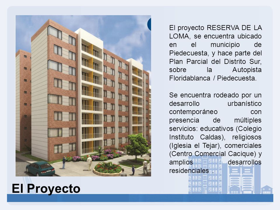 El proyecto RESERVA DE LA LOMA, se encuentra ubicado en el municipio de Piedecuesta, y hace parte del Plan Parcial del Distrito Sur, sobre la Autopista Floridablanca / Piedecuesta.