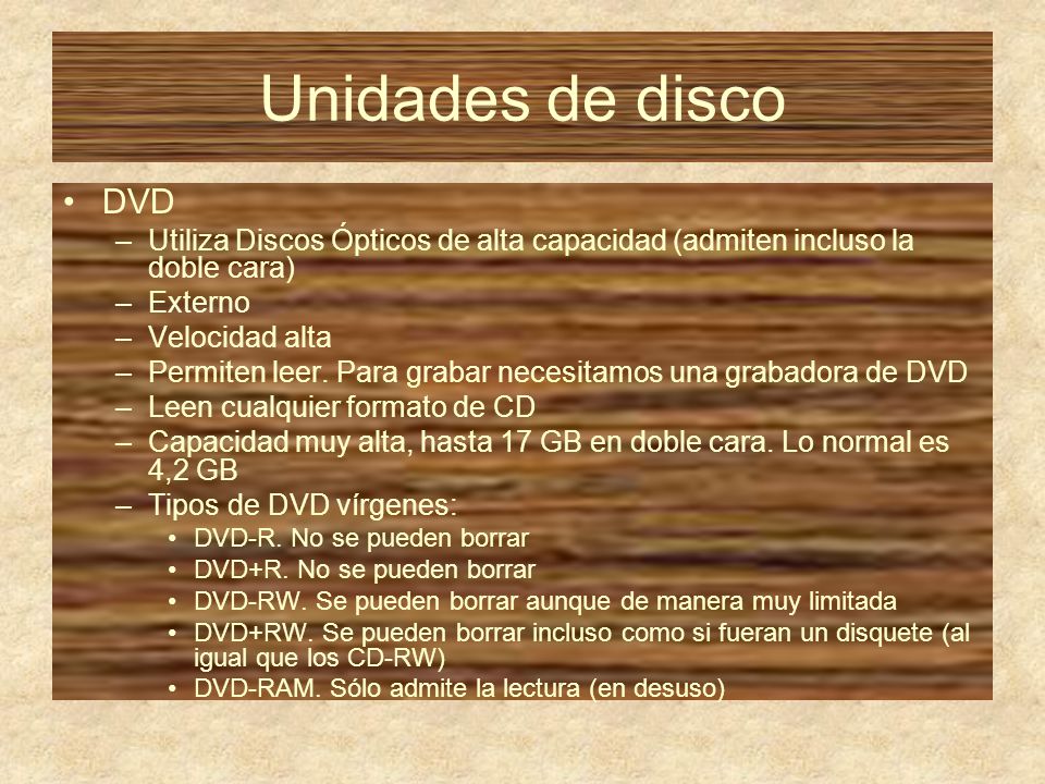 Unidades de disco DVD. Utiliza Discos Ópticos de alta capacidad (admiten incluso la doble cara) Externo.