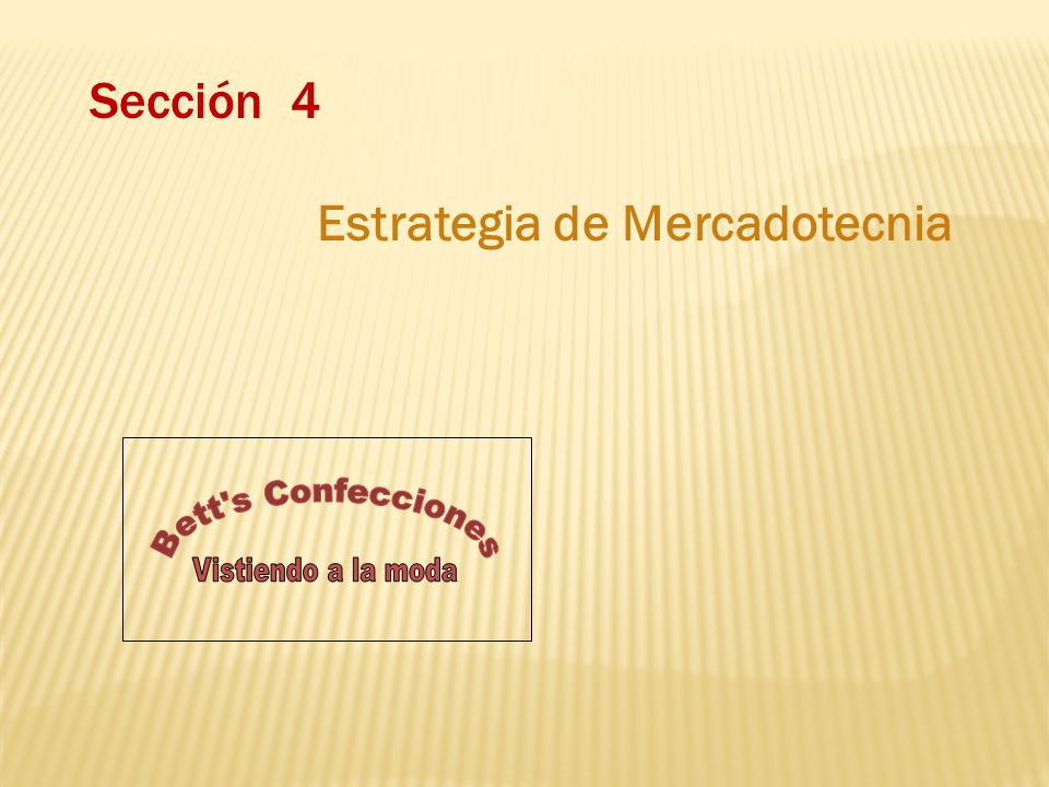 Sección 4 Estrategia de Mercadotecnia Vistiendo a la moda Bett s Confecciones