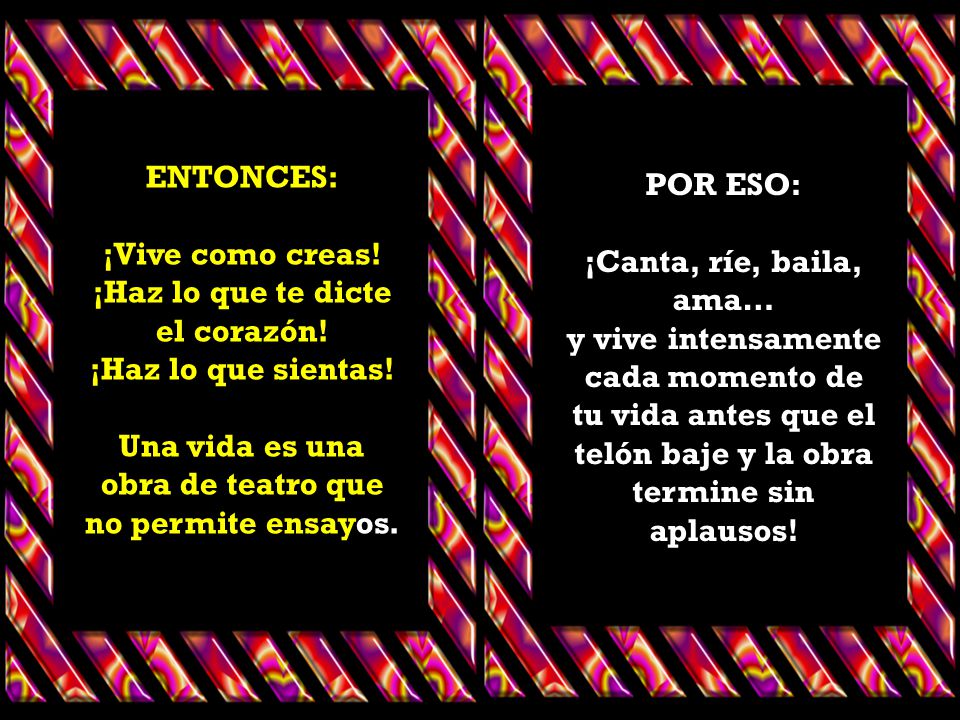 ¡Haz lo que te dicte el corazón! ¡Haz lo que sientas!