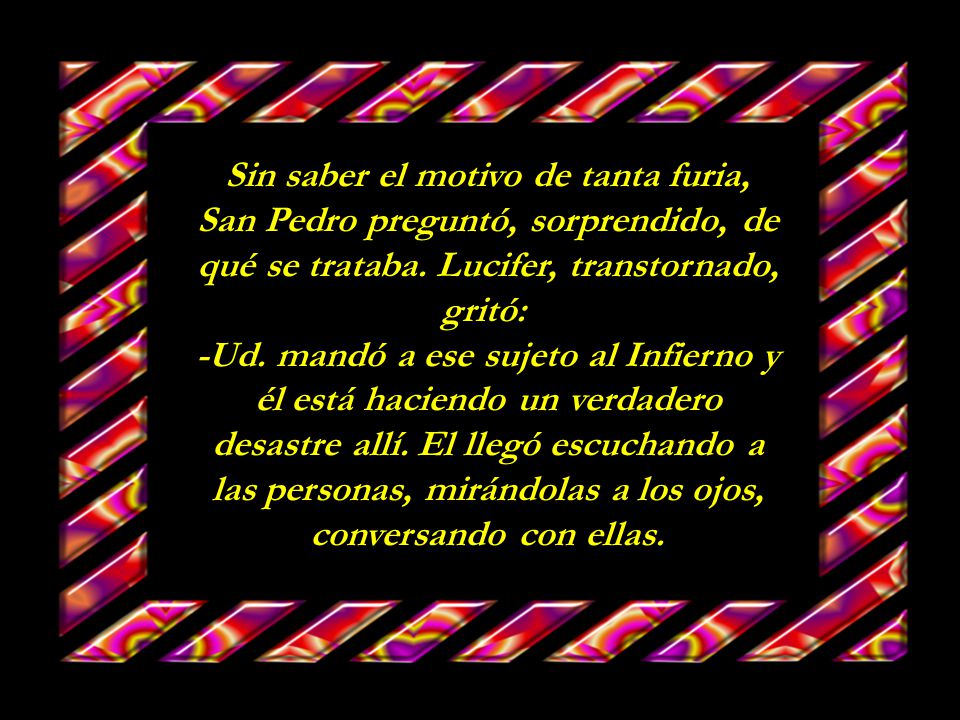 Sin saber el motivo de tanta furia, San Pedro preguntó, sorprendido, de qué se trataba.