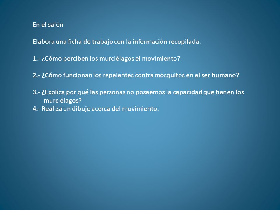 En el salón Elabora una ficha de trabajo con la información recopilada. 1.- ¿Cómo perciben los murciélagos el movimiento