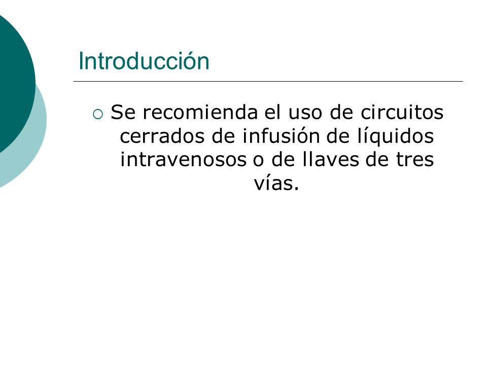 Introducción Se recomienda el uso de circuitos cerrados de infusión de líquidos intravenosos o de llaves de tres vías.