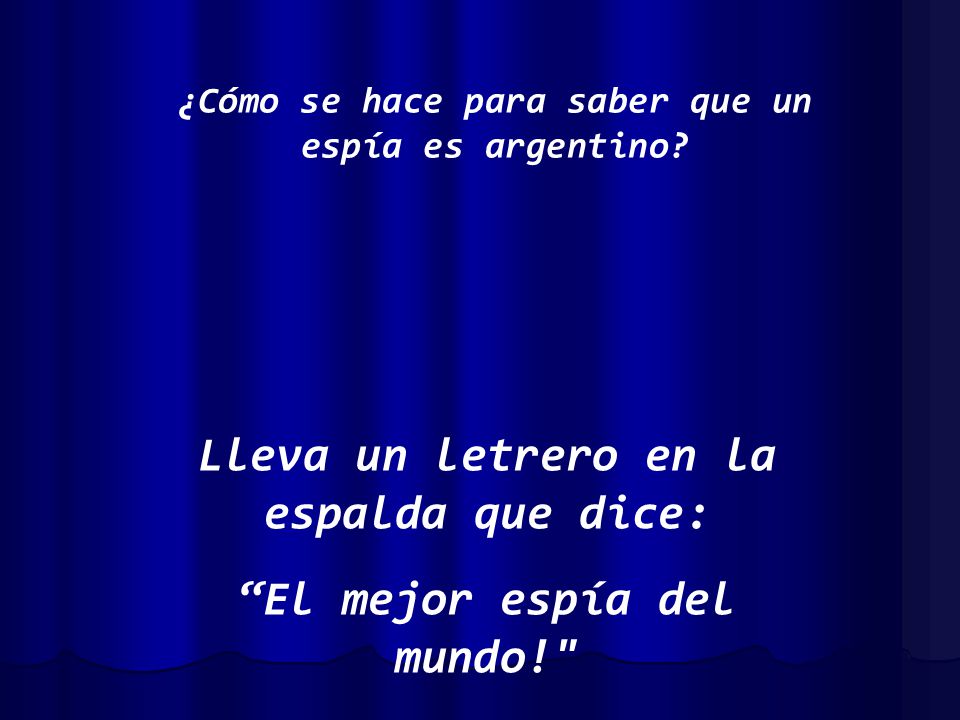 Lleva un letrero en la espalda que dice: El mejor espía del mundo!