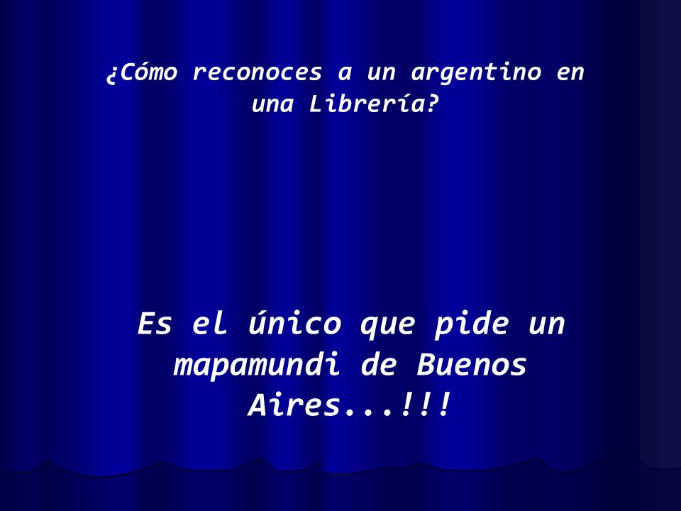 Es el único que pide un mapamundi de Buenos Aires...!!!