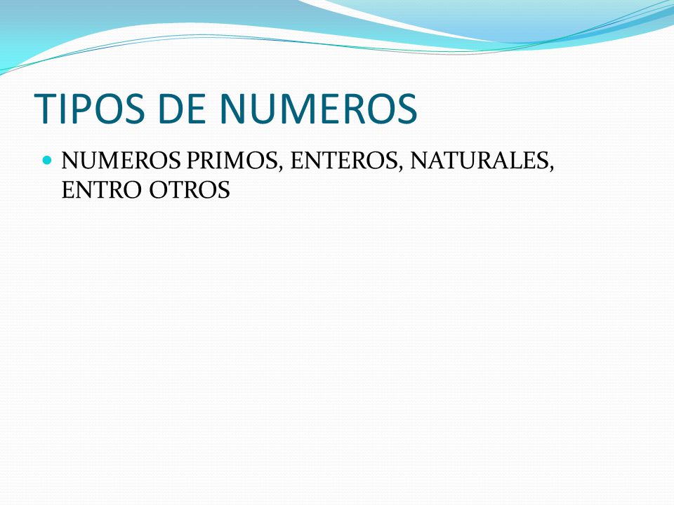 TIPOS DE NUMEROS NUMEROS PRIMOS, ENTEROS, NATURALES, ENTRO OTROS