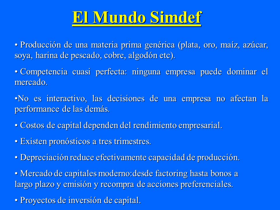 El Mundo Simdef Producción de una materia prima genérica (plata, oro, maíz, azúcar, soya, harina de pescado, cobre, algodón etc).