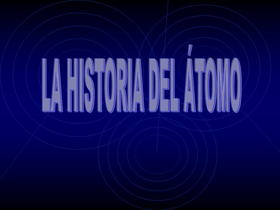 LA HISTORIA DEL ÁTOMO