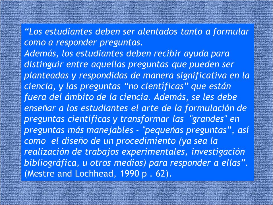 Los estudiantes deben ser alentados tanto a formular como a responder preguntas.