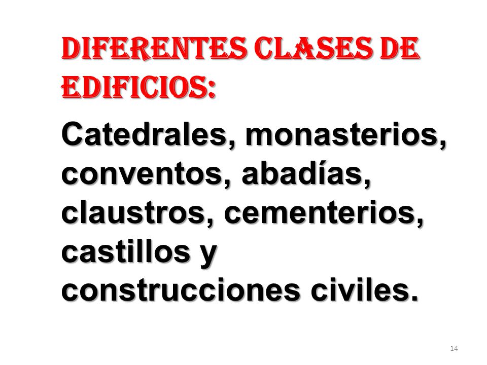 DIFERENTES CLASES DE EDIFICIOS: Catedrales, monasterios, conventos, abadías, claustros, cementerios, castillos y construcciones civiles.
